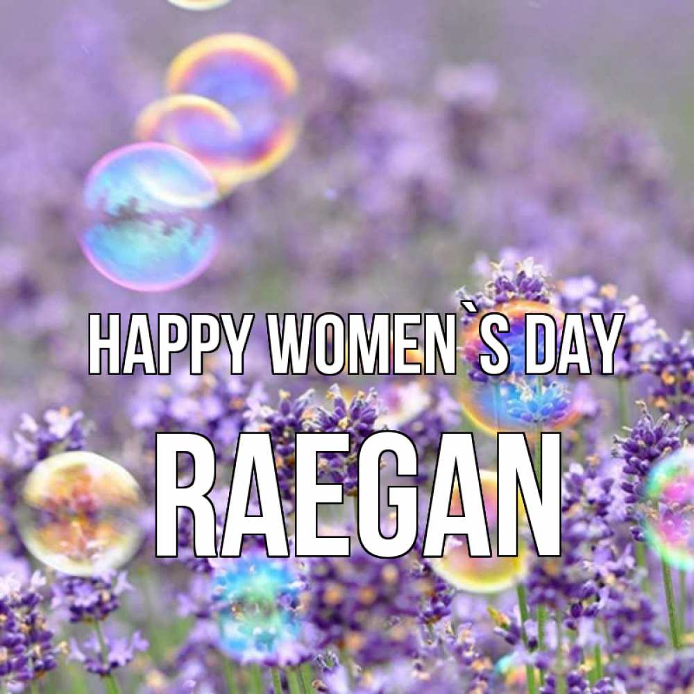 Greetings card с именем, Raegan happy women`s day цветы Greetings with text for free download 